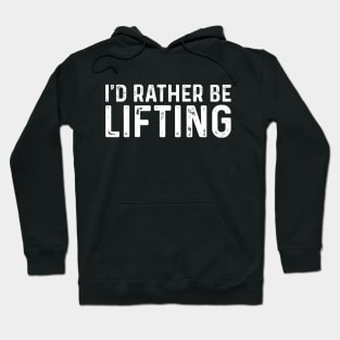 I'd Rather Be Lifting Hoodie